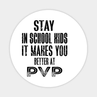 stay in school kids it makes you better at pvp Magnet